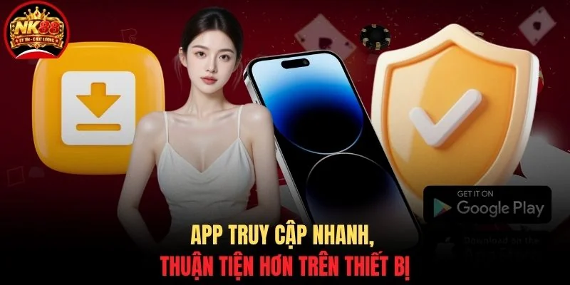 Tải app NK88 1 App truy cập nhanh, thuận tiện hơn trên thiết bị