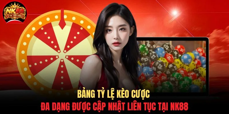 Bảng tỷ lệ kèo cược đa dạng được cập nhật liên tục tại NK88