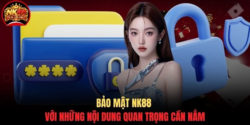 Bảo mật NK88 2 Bảo mật NK88 với những nội dung quan trọng cần nắm