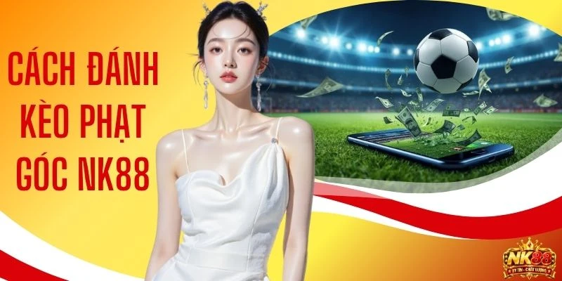 Cách Đánh Kèo Phạt Góc NK88 - Mẹo Soi Kèo Corner Chuẩn Xác 1 Cách Đánh Kèo Phạt Góc NK88 - Mẹo Soi Kèo Corner Chuẩn Xác