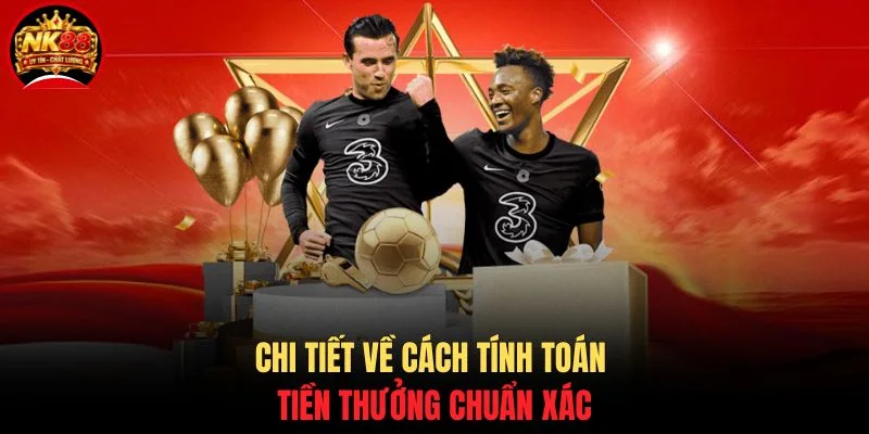 Cách Chơi Kèo Thẻ Vàng NK88 - Hướng Dẫn Dự Đoán Chính Xác 4 Chi tiết về cách tính toán tiền thưởng chuẩn xác