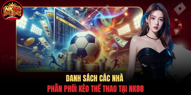 Danh sách các nhà phân phối kèo thể thao tại NK88
