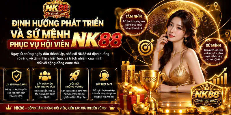 Home 15 Định hướng phát triển và sứ mệnh phục vụ hội viên NK88