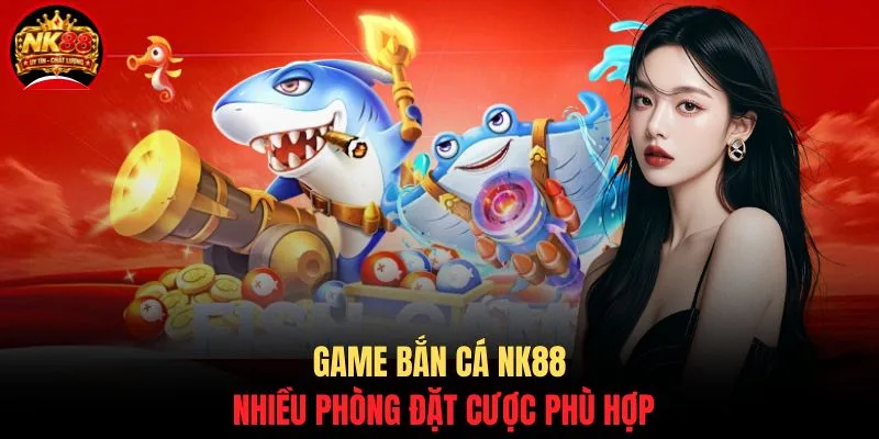 Jackpot Đánh Cá NK88 - Bắn Cá Nổ Hũ Đổi Thưởng Cực Khủng 3 Game bắn cá NK88 nhiều phòng đặt cược phù hợp