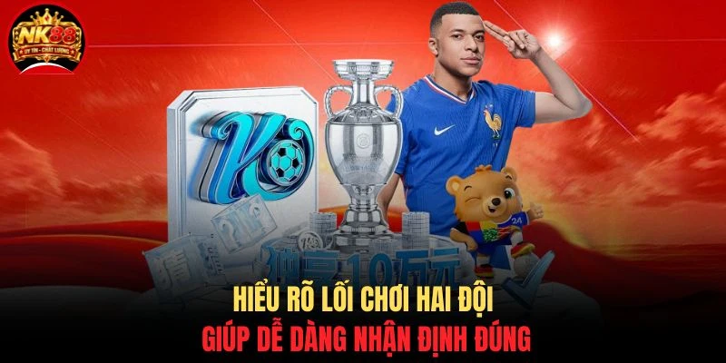 Cách Đánh Kèo Phạt Góc NK88 - Mẹo Soi Kèo Corner Chuẩn Xác 4 Hiểu rõ lối chơi hai đội giúp dễ dàng nhận định đúng