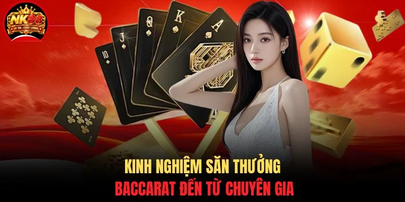 Baccarat NK88 - Chiến Thuật Nâng Cao Cơ Hội Thắng 99% 4 Kinh nghiệm săn thưởng Baccarat đến từ chuyên gia
