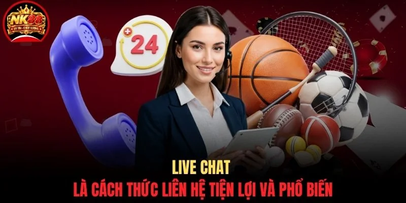 CSKH NK88 3 Live chat là cách thức liên hệ tiện lợi và phổ biến