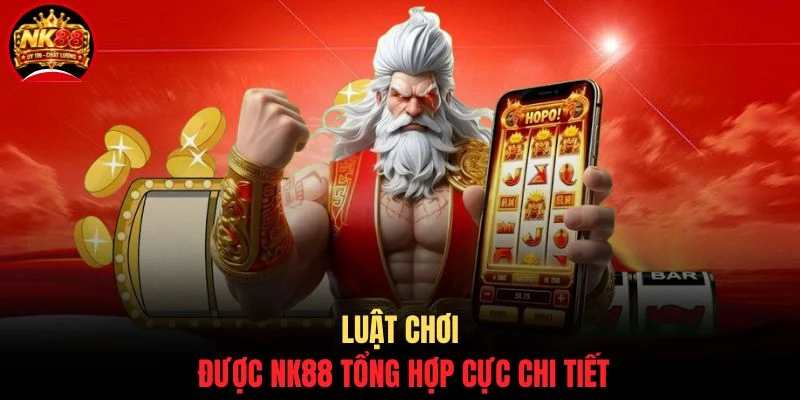 Nổ Hũ Đế Quốc Hoàng Kim NK88 Thắng Jackpot 999 Triệu Đồng 3 Luật chơi được NK88 tổng hợp cực chi tiết