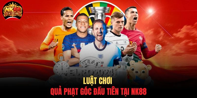 Cách Đánh Kèo Phạt Góc NK88 - Mẹo Soi Kèo Corner Chuẩn Xác 3 Luật chơi quả phạt góc đầu tiên tại NK88