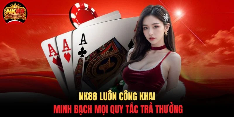 Bài Cào NK88 - Trải Nghiệm Trò Chơi Đổi Thưởng Kịch Tính 3 NK88 luôn công khai minh bạch mọi quy tắc trả thưởng