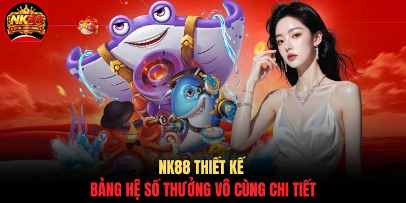 NK88 thiết kế bảng hệ số thưởng vô cùng chi tiết
