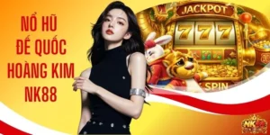 Nổ Hũ Đế Quốc Hoàng Kim NK88 Thắng Jackpot 999 Triệu Đồng