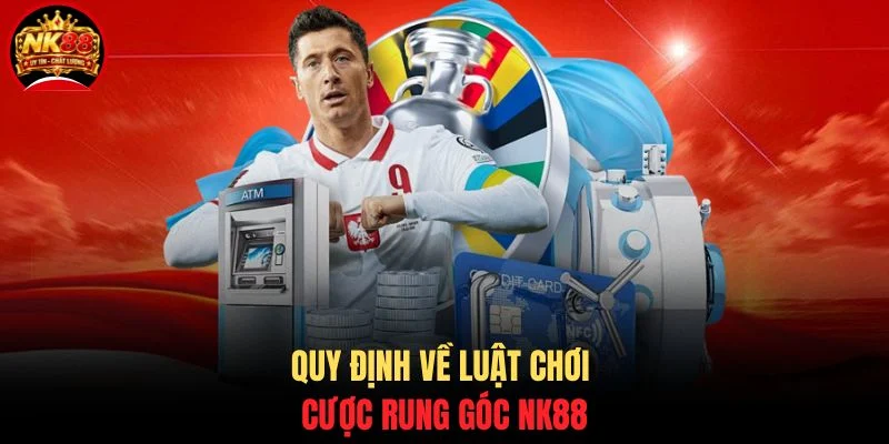 Cách Đánh Kèo Rung NK88 - Kinh Nghiệm Đặt Cược Chuẩn Xác 3 Quy định về luật chơi cược rung góc NK88
