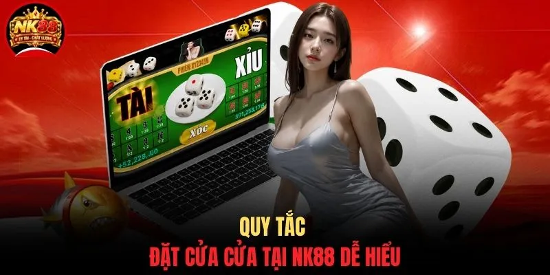 Tài Xỉu NK88 - Game Đổi Thưởng Uy Tín Dễ Chơi Nhất 2 Quy tắc đặt cửa cửa tại NK88 dễ hiểu