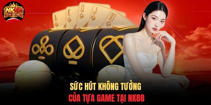 Baccarat NK88 - Chiến Thuật Nâng Cao Cơ Hội Thắng 99% 2 Sức hút không tưởng của tựa game tại NK88