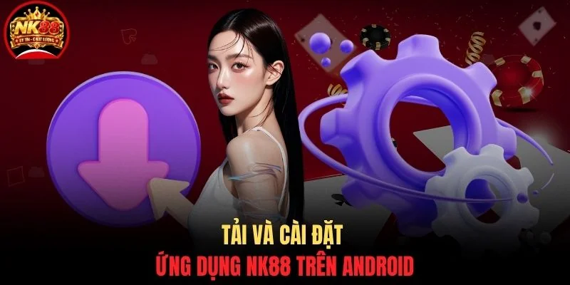 Tải app NK88 2 Tải và cài đặt ứng dụng NK88 trên Android