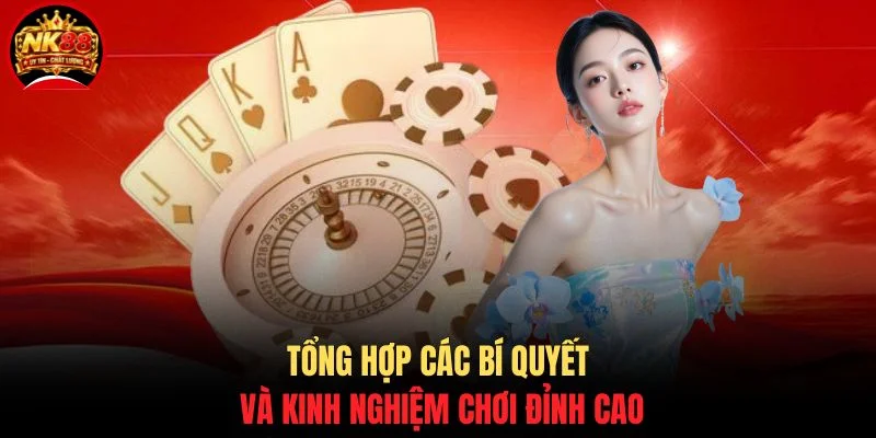 Tổng hợp các bí quyết và kinh nghiệm chơi đỉnh cao