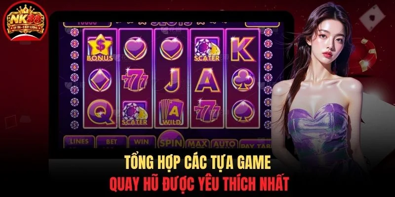 Nổ hũ NK88 3 Tổng hợp các tựa game quay hũ được yêu thích nhất