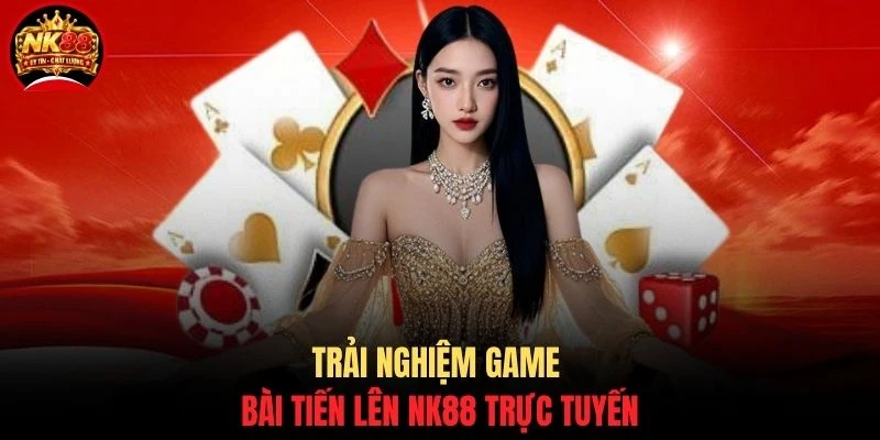 Tiến Lên NK88 - Bí Kíp Chơi Hay, Hiểu Luật Trong 5 Phút 2 Trải nghiệm game bài Tiến lên NK88 trực tuyến